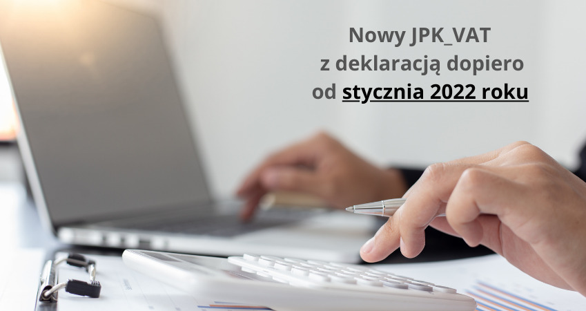 Nowy JPK_VAT z deklaracją dopiero od stycznia 2022 roku