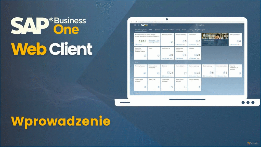 Web Client SAP Business One – łatwość i wygoda pracy w personalizowanym środowisku użytkownika